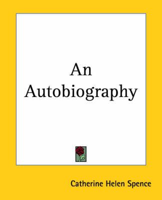 An Autobiography By Catherine Helen Spence 9781419106224 (Paperback)