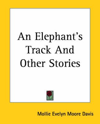 An Elephant's Track And Other Stories By Mollie Evelyn Moore Davis