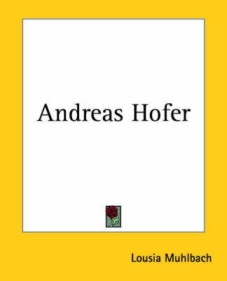 Andreas Hofer By Lousia Muhlbach 9781419106934 (Paperback)