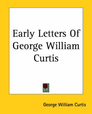 Early Letters Of George William Curtis By George William Curtis