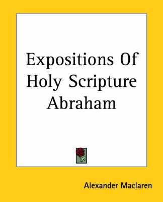 Expositions Of Holy Scripture Abraham By Alexander Maclaren