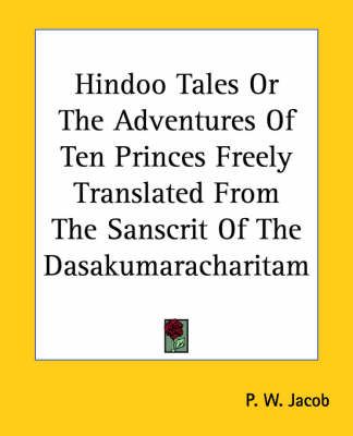 Hindoo Tales Or The Adventures Of Ten Princes Freely Translated From The Sanscrit Of The Dasakumaracharitam