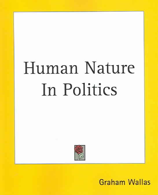 Human Nature In Politics By Graham Wallas 9781419124921 (Paperback)