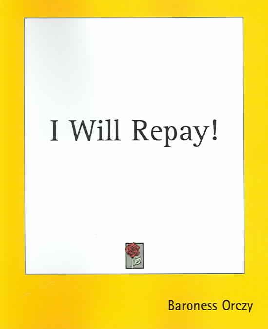 I Will Repay! By Baroness Emmuska Orczy 9781419125188 (Paperback)