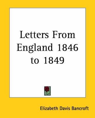 Letters From England 1846 to 1849 By Elizabeth Davis Bancroft