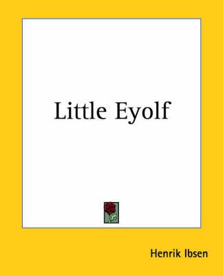 Little Eyolf By Henrik Ibsen 9781419130731 (Paperback)
