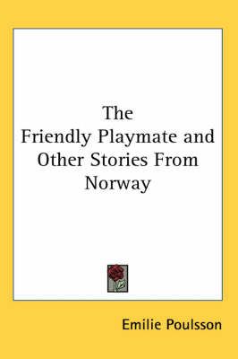 The Friendly Playmate and Other Stories From Norway By Emilie Poulsson