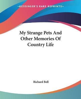 My Strange Pets And Other Memories Of Country Life By Richard Bell