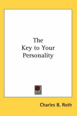 The Key to Your Personality By Charles B. Roth 9781419137082