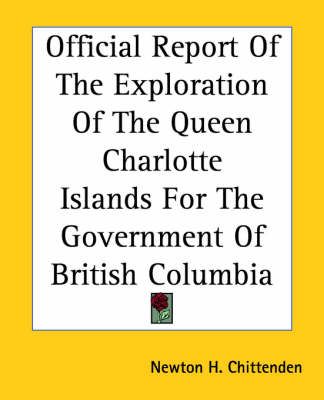 Official Report Of The Exploration Of The Queen Charlotte Islands For The Government Of British Columbia