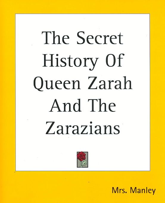The Secret History Of Queen Zarah And The Zarazians By Mrs. Manley