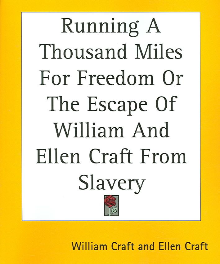 Running A Thousand Miles For Freedom Or The Escape Of William And Ellen Craft From Slavery