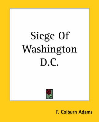 Siege Of Washington D.C. By F. Colburn Adams 9781419147234 (Paperback)