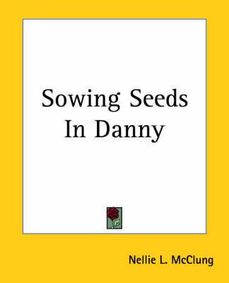 Sowing Seeds In Danny By Nellie L. McClung 9781419148460 (Paperback)