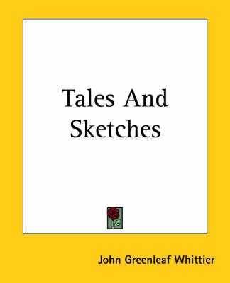 Tales And Sketches By John Greenleaf Whittier 9781419150388