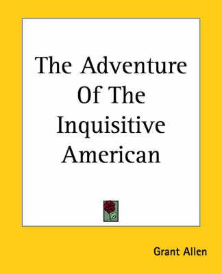 The Adventure Of The Inquisitive American By Grant Allen 9781419151347