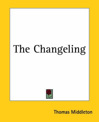 The Changeling By Professor Thomas Middleton 9781419156403 (Paperback)