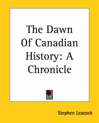 The Dawn Of Canadian History By Stephen Leacock 9781419158667