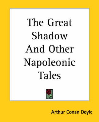The Great Shadow And Other Napoleonic Tales By Arthur Conan Doyle