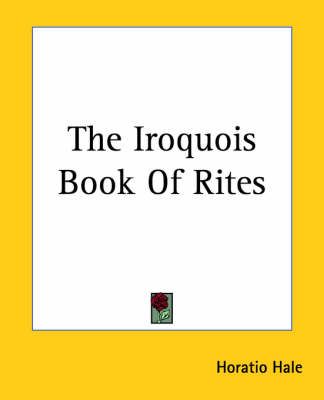 The Iroquois Book Of Rites By Horatio Hale 9781419167706 (Paperback)