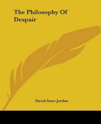 The Philosophy Of Despair By David Starr Jordan 9781419177194