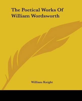 The Poetical Works Of William Wordsworth By William Knight (Paperback)