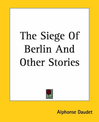 The Siege Of Berlin And Other Stories By Alphonse Daudet 9781419182488