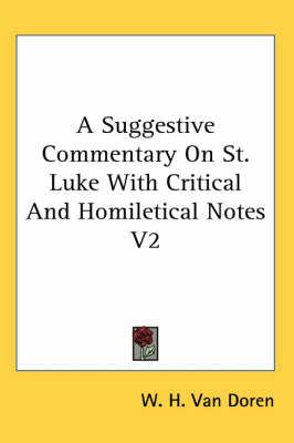 A Suggestive Commentary On St. Luke With Critical And Homiletical Notes V2