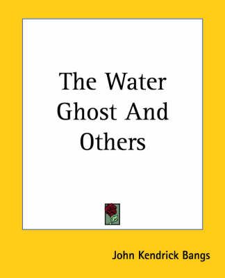 The Water Ghost And Others By John Kendrick Bangs 9781419187384