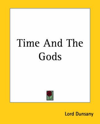 Time And The Gods By Edward Plunkett,Baron Dunsany 9781419190162