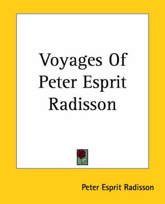 Voyages Of Peter Esprit Radisson By Peter Esprit Radisson (Paperback)