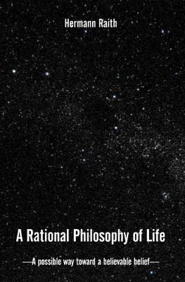 A Rational Philosophy of Life By Hermann Raith 9781419614118