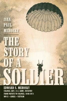 The Story of a Soldier By Paul Ivan Mehosky 9781419621499 (Paperback)