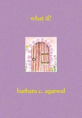 What If? By Barbara C Agarwal Phd 9781419624384 (Paperback)