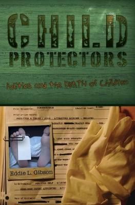 Child Protectors; Politics and the Death of Children By Gibson