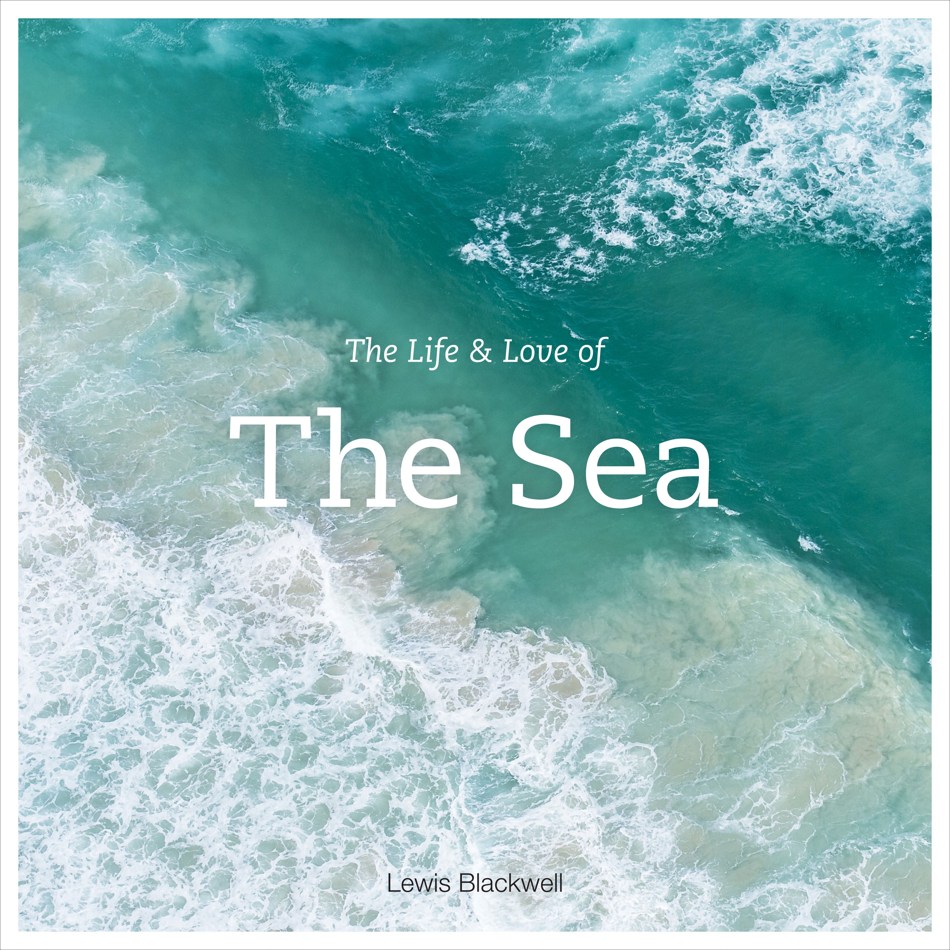 The Life and Love of the Sea By Lewis Blackwell 9781419718625