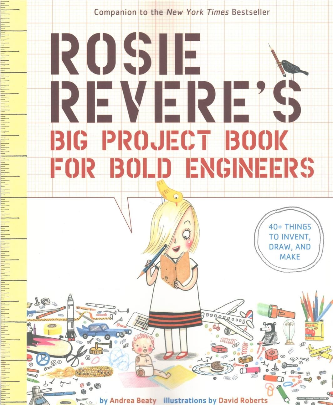 Rosie Revere's Big Project Book for Bold Engineers By Andrea Beaty