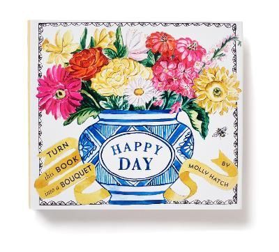 Happy Day (A Bouquet in a Book) By Molly Hatch 9781419729546