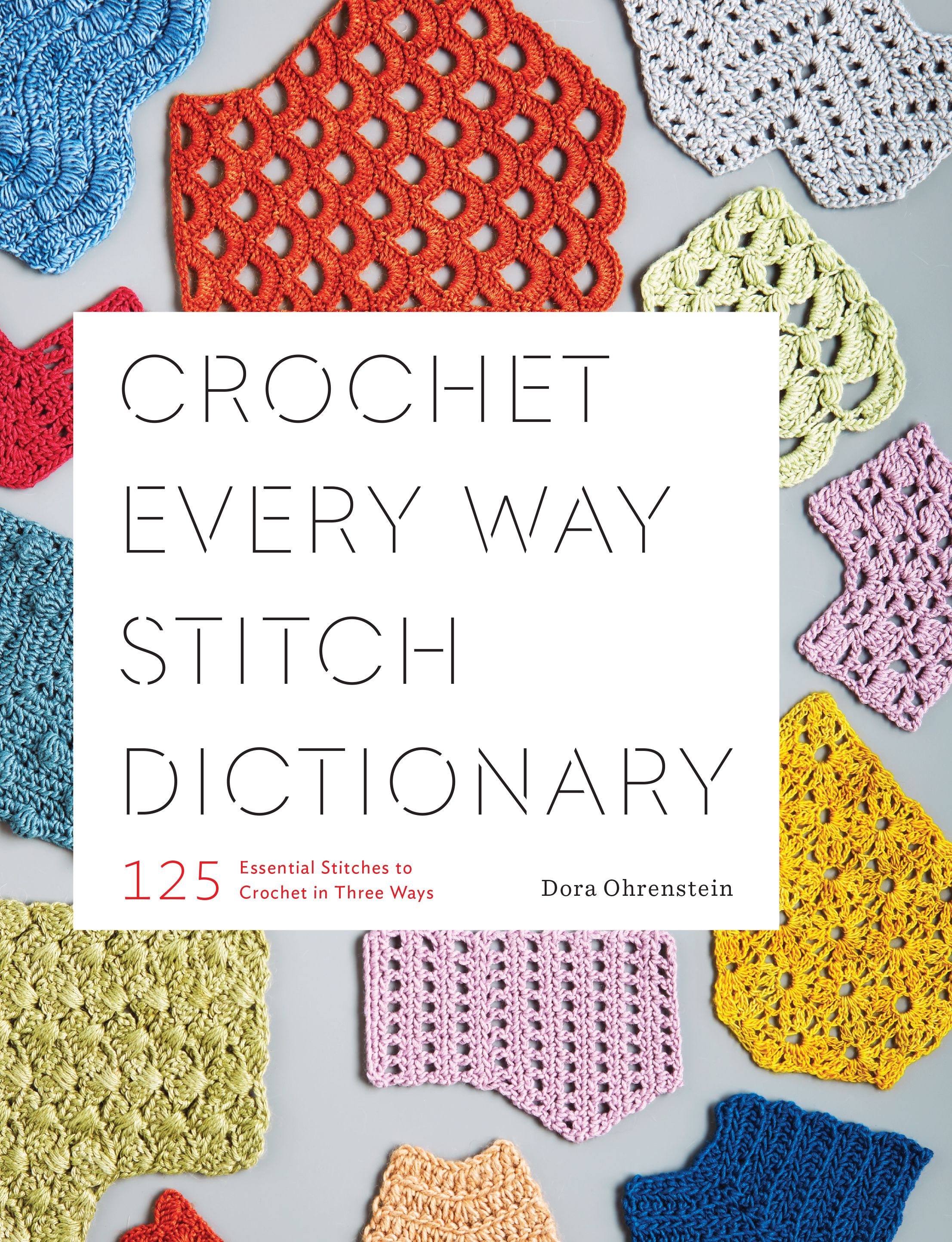 Crochet Every Way Stitch Dictionary By Dora Ohrenstein 9781419732911