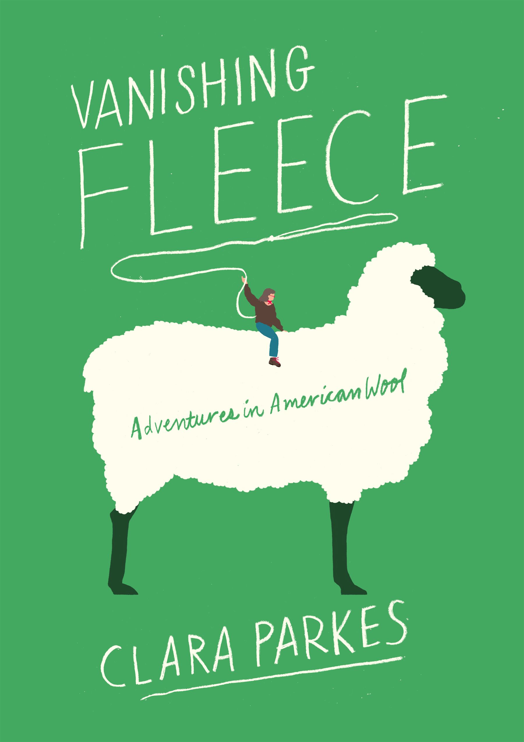 Vanishing Fleece: Adventures in American Wool By Clara Parkes