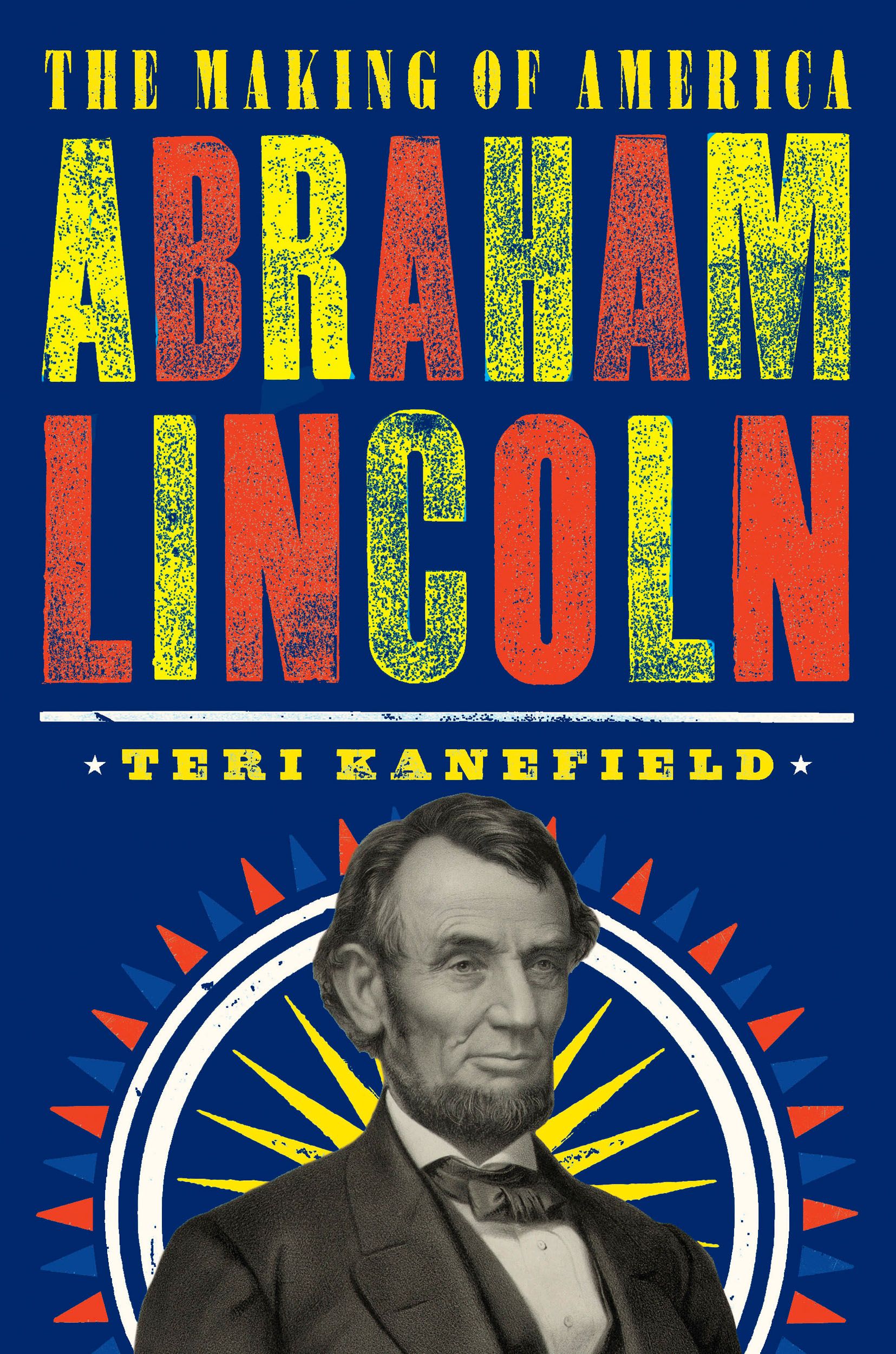 Abraham Lincoln: The Making of America #3 By Teri Kanefield
