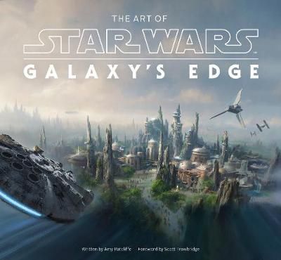 The Art of Star Wars: Galaxy's Edge By Amy Ratcliffe 9781419750120