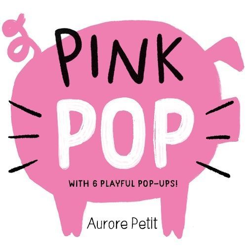 Pink Pop (With 6 Playful Pop-Ups!) By Aurore Petit 9781419773426