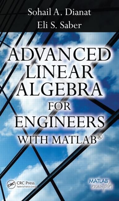 Advanced Linear Algebra for Engineers With MATLAB 9781420095234