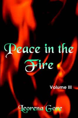 Peace in the Fire Volume III By Leorena Gore 9781420800319 (Paperback)