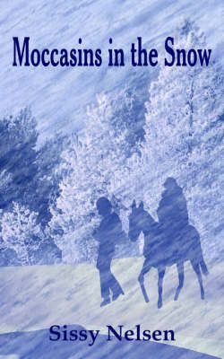 Moccasins in the Snow By Sissy Nelsen 9781420807417 (Paperback)