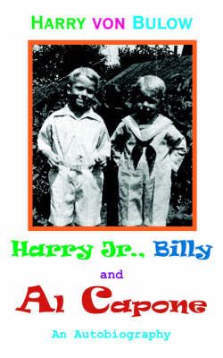 Harry Jr., Billy & Al Capone By Harry Von Bulow 9781420812558