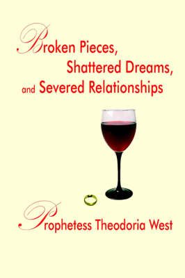 Broken Pieces, Shattered Dreams, and Severed Relationships (Paperback)