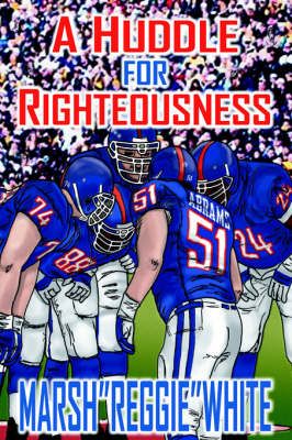 A Huddle for Righteousness By MARSH WHITE 9781420815863 (Hardback)