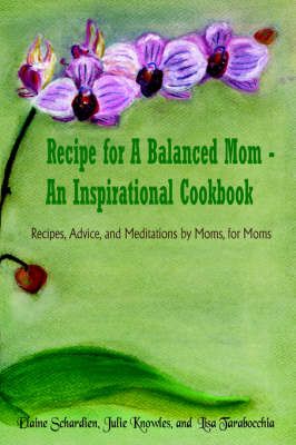 Recipe for A Balanced Mom - An Inspirational Cookbook 9781420823172